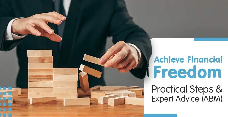 Achieve Financial Freedom Practical Steps & Expert Advice (ABM)