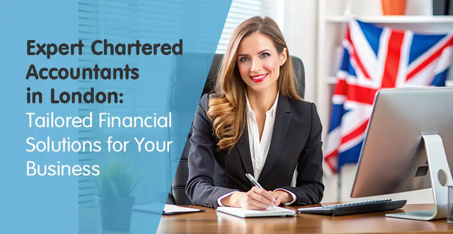 Expert Chartered Accountants in London: Tailored Financial Solutions for Your Business