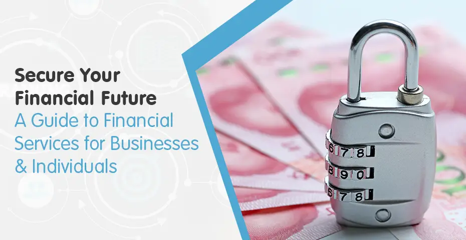 Secure Your Financial Future A Guide to Financial Services for Businesses & Individuals