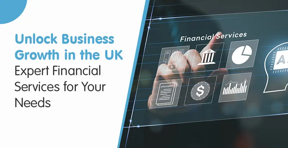 Unlock Business Growth in the UK Expert Financial Services for Your Needs